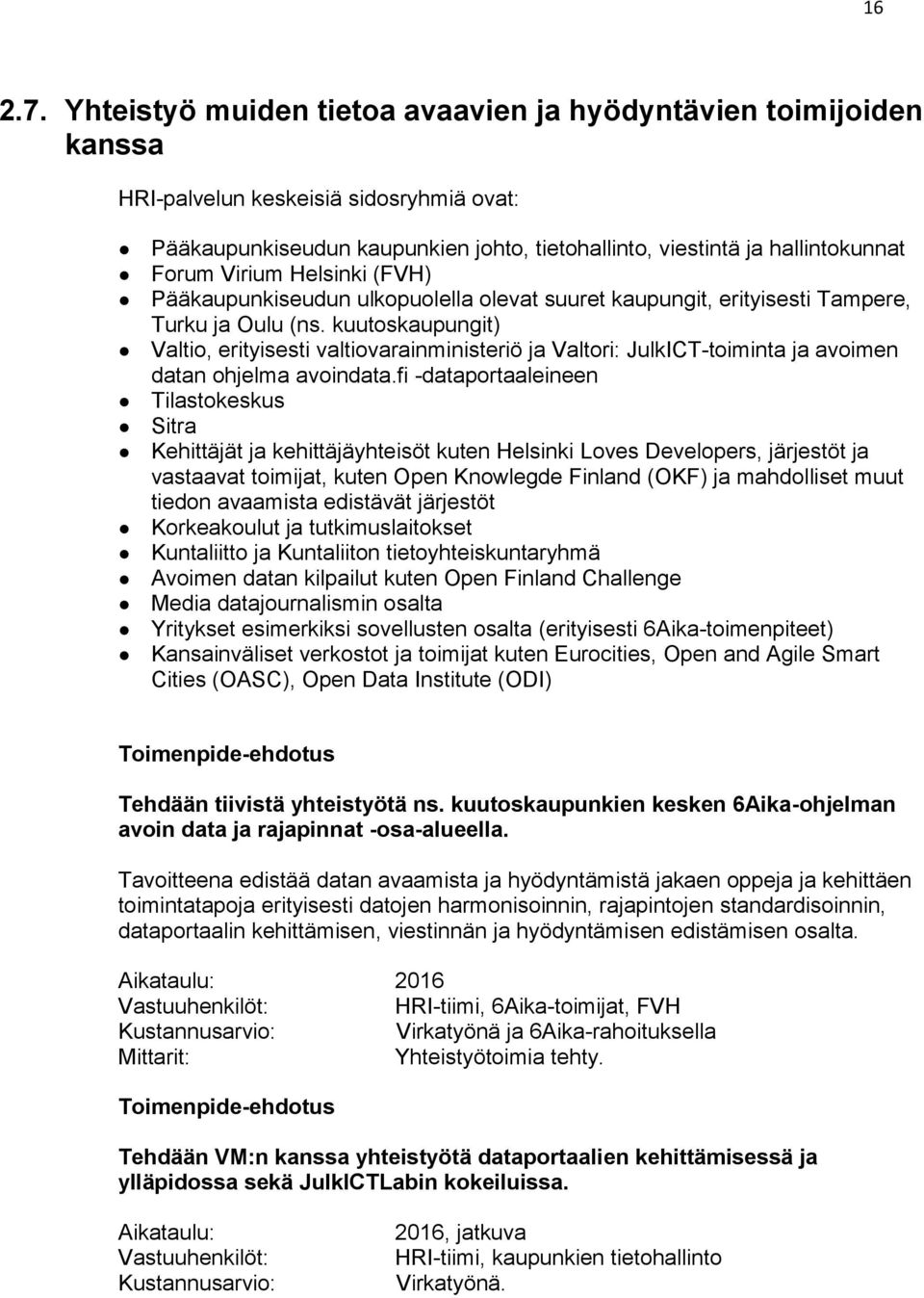 Virium Helsinki (FVH) Pääkaupunkiseudun ulkopuolella olevat suuret kaupungit, erityisesti Tampere, Turku ja Oulu (ns.