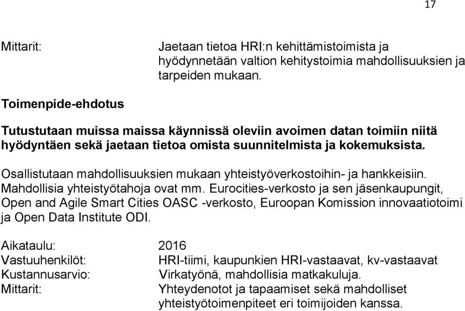 Osallistutaan mahdollisuuksien mukaan yhteistyöverkostoihin- ja hankkeisiin. Mahdollisia yhteistyötahoja ovat mm.