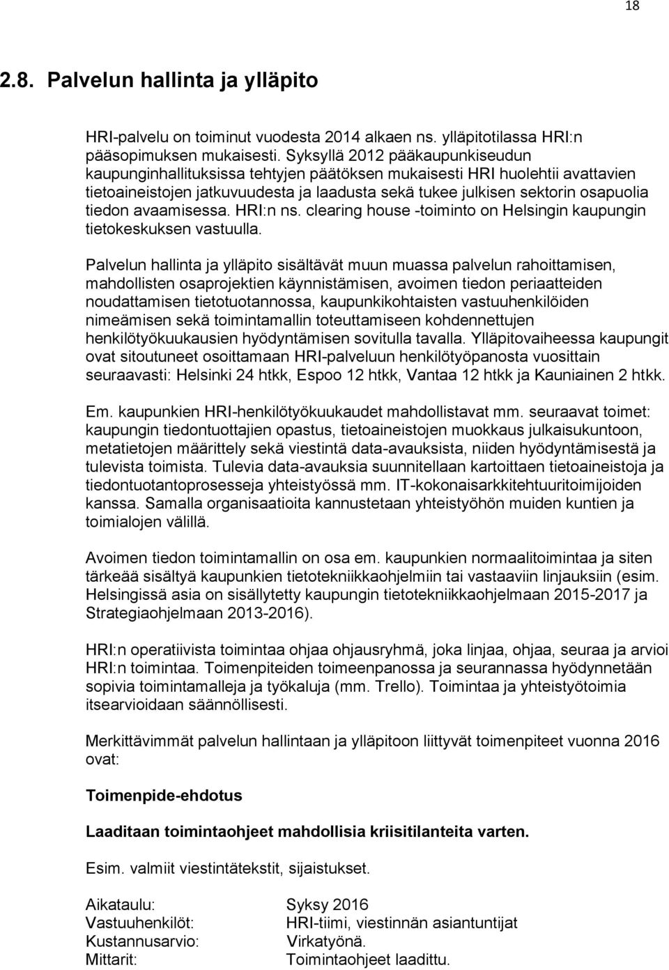 avaamisessa. HRI:n ns. clearing house -toiminto on Helsingin kaupungin tietokeskuksen vastuulla.