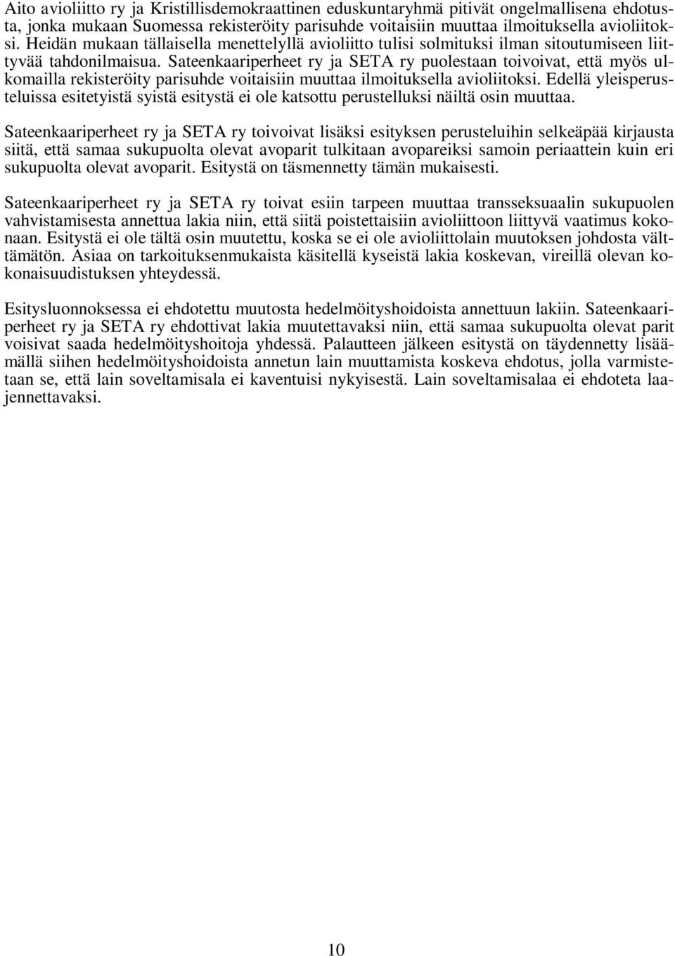 Sateenkaariperheet ry ja SETA ry puolestaan toivoivat, että myös ulkomailla rekisteröity parisuhde voitaisiin muuttaa ilmoituksella avioliitoksi.