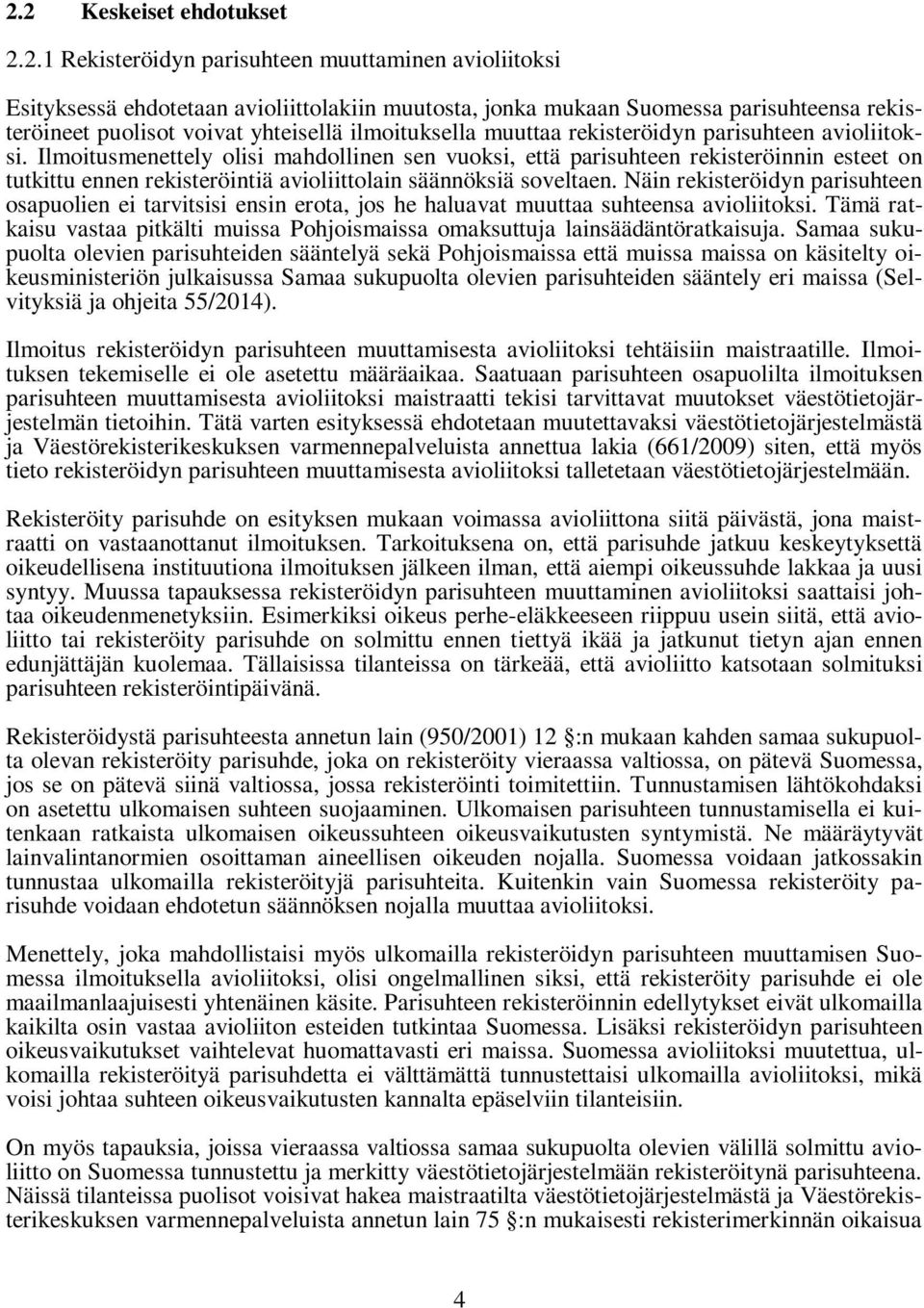 Ilmoitusmenettely olisi mahdollinen sen vuoksi, että parisuhteen rekisteröinnin esteet on tutkittu ennen rekisteröintiä avioliittolain säännöksiä soveltaen.