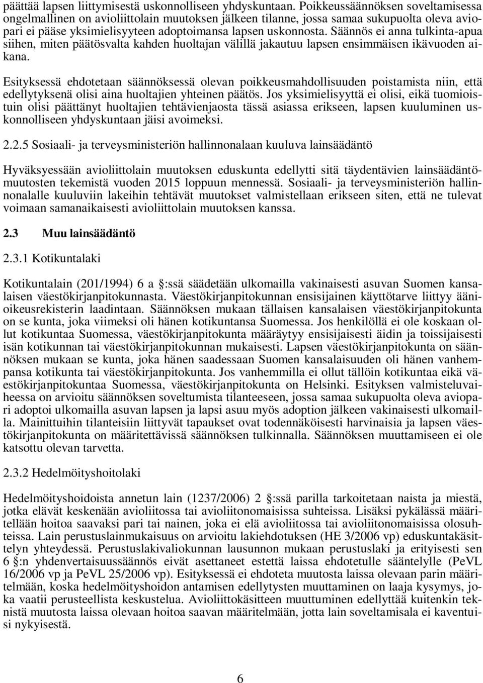 Säännös ei anna tulkinta-apua siihen, miten päätösvalta kahden huoltajan välillä jakautuu lapsen ensimmäisen ikävuoden aikana.