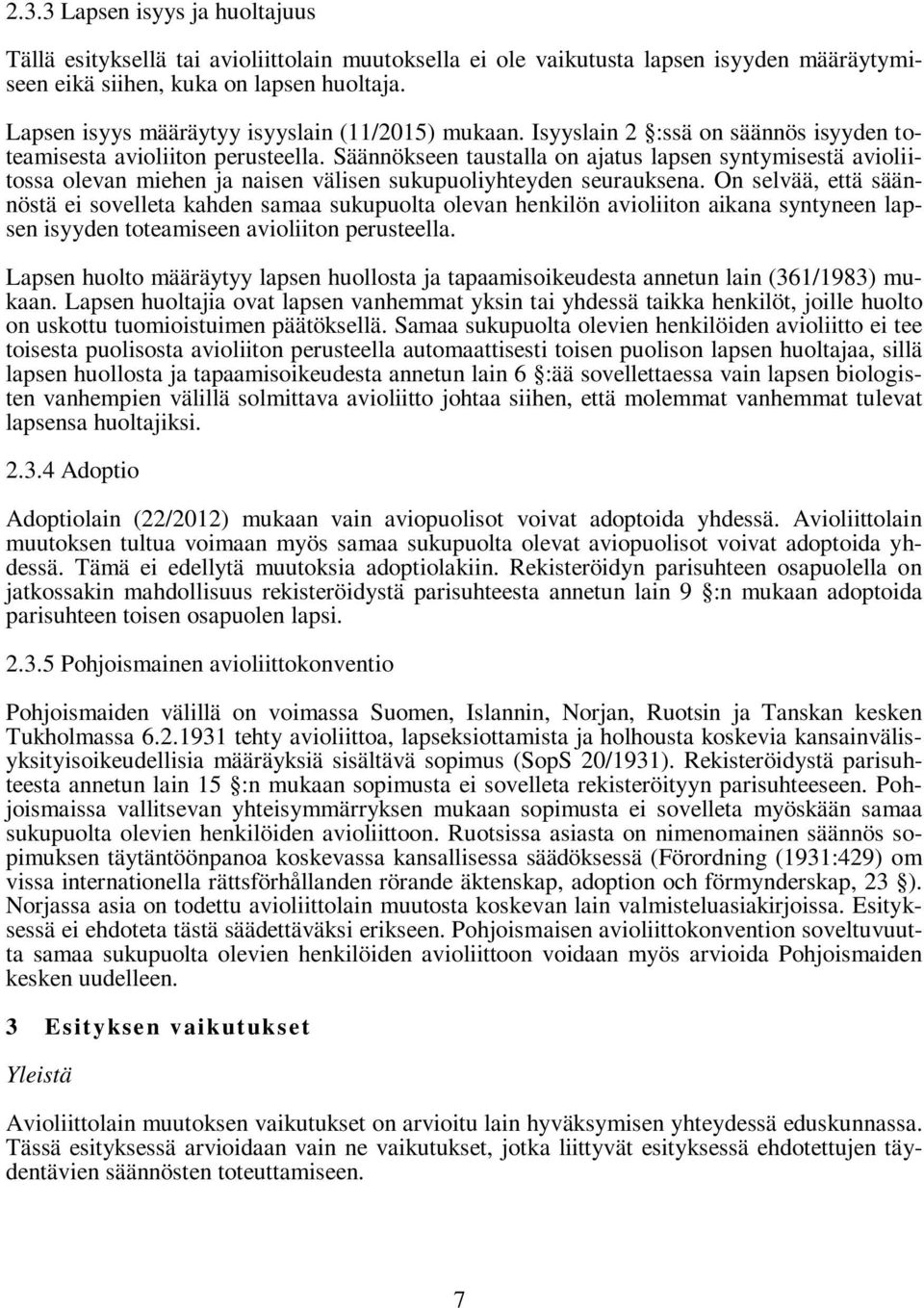 Säännökseen taustalla on ajatus lapsen syntymisestä avioliitossa olevan miehen ja naisen välisen sukupuoliyhteyden seurauksena.
