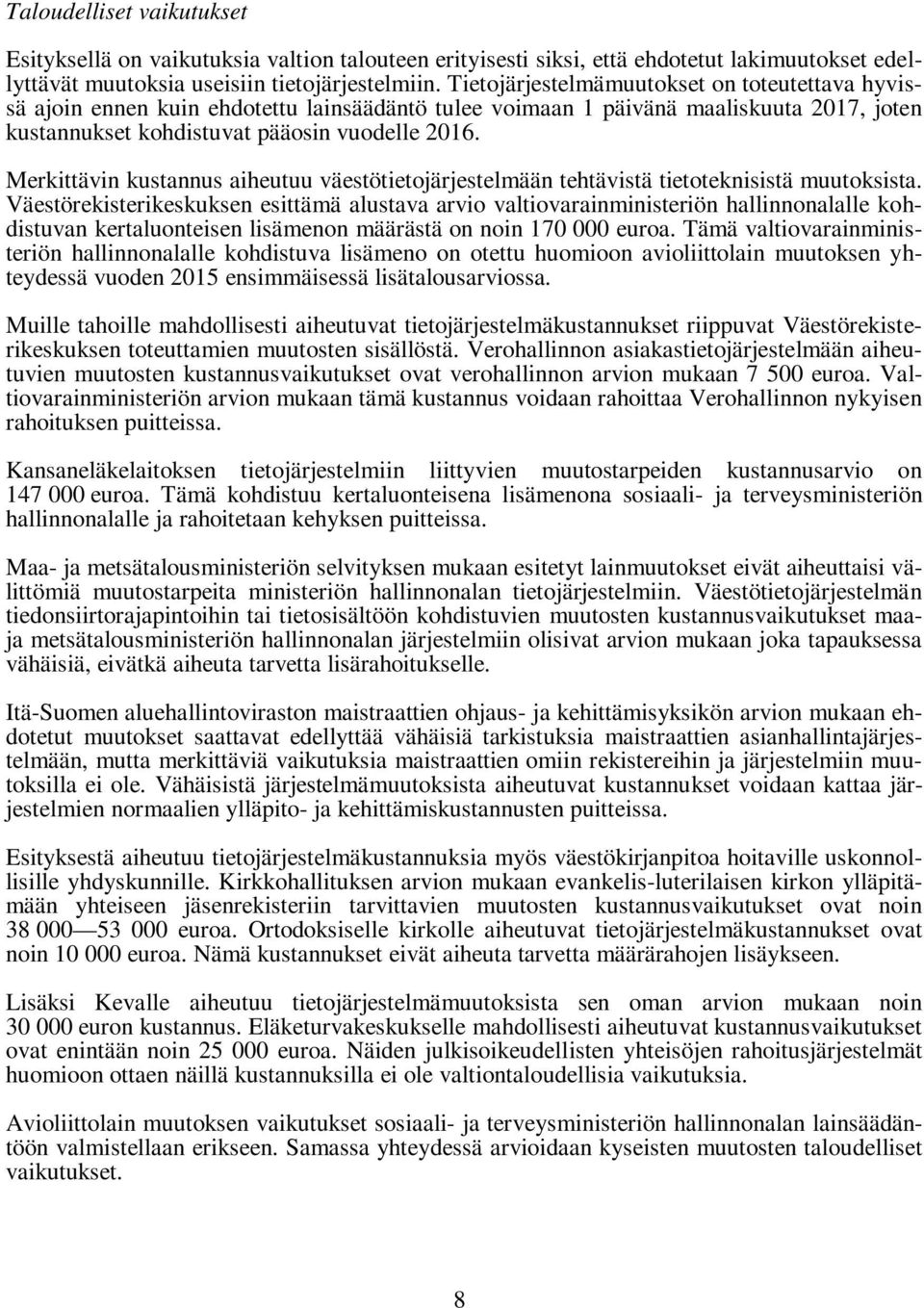 Merkittävin kustannus aiheutuu väestötietojärjestelmään tehtävistä tietoteknisistä muutoksista.