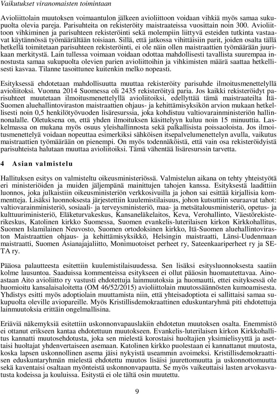 Avioliittoon vihkiminen ja parisuhteen rekisteröinti sekä molempiin liittyvä esteiden tutkinta vastaavat käytännössä työmäärältään toisiaan.