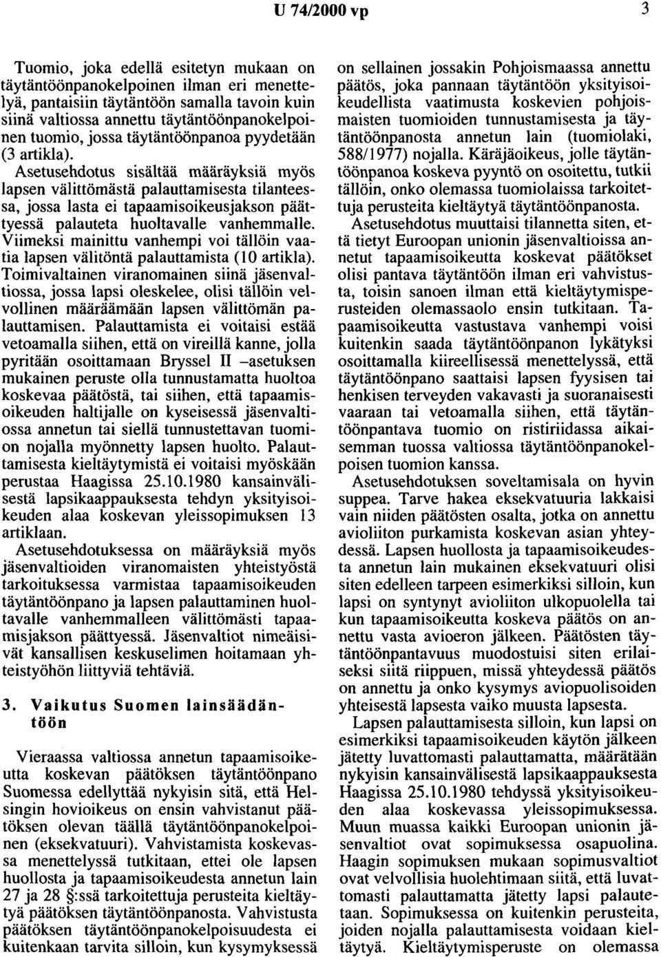 Asetusehdotus sisältää määräyksiä myös lapsen välittömästä palauttamisesta tilanteessa, jossa lasta ei tapaamisoikeusjakson päättyessä palauteta huoltavalle vanhemmalle.