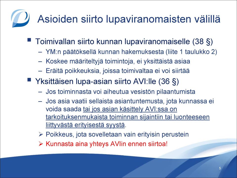 voi aiheutua vesistön pilaantumista Jos asia vaatii sellaista asiantuntemusta, jota kunnassa ei voida saada tai jos asian käsittely AVI:ssa on