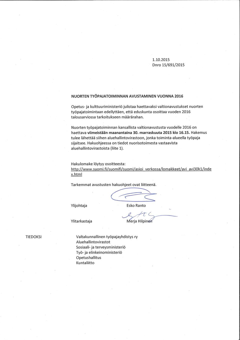 klo 16.15. Hakemus tulee lähettää siihen aluehallintovirastoon, jonka toiminta-alueella työpaja sijaitsee. Hakuohjeessa on tiedot nuorisotoimesta vastaavista aluehallintovirastoista (liite l).