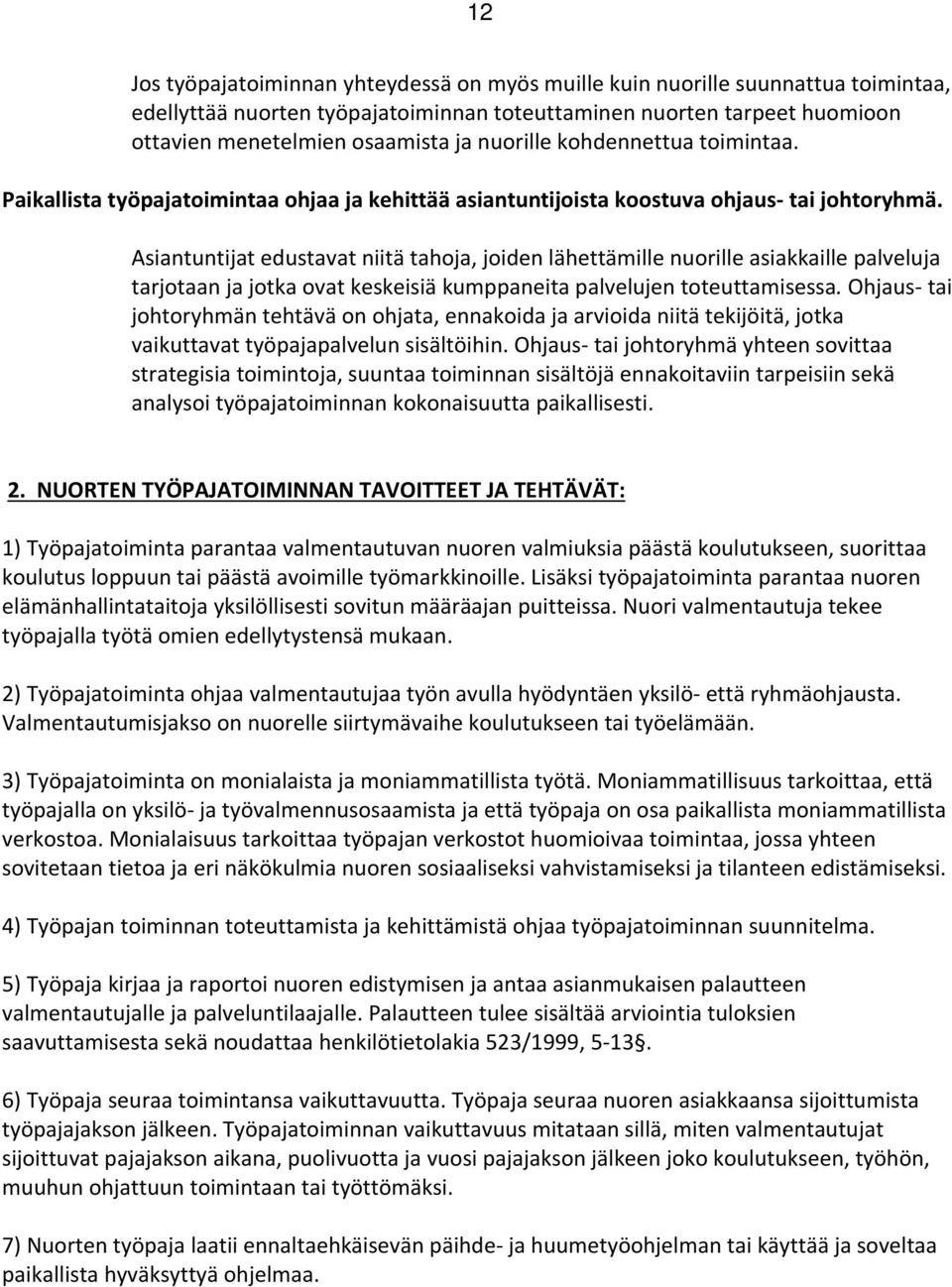 Asiantuntijat edustavat niitä tahoja, joiden lähettämille nuorille asiakkaille palveluja tarjotaan ja jotka ovat keskeisiä kumppaneita palvelujen toteuttamisessa.