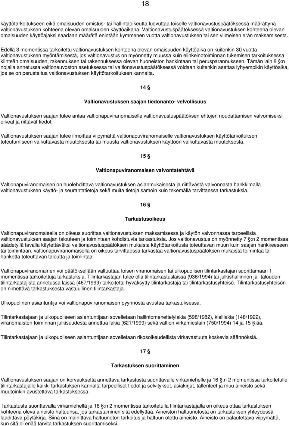 Edellä 3 momentissa tarkoitettu valtionavustuksen kohteena olevan omaisuuden käyttöaika on kuitenkin 30 vuotta valtionavustuksen myöntämisestä, jos valtionavustus on myönnetty muussa kuin