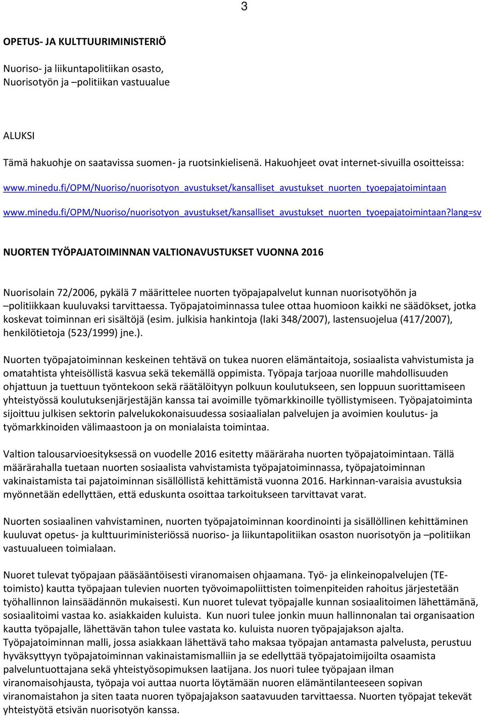 www.minedu.fi/opm/nuoriso/nuorisotyon_avustukset/kansalliset_avustukset_nuorten_tyoepajatoimintaan?
