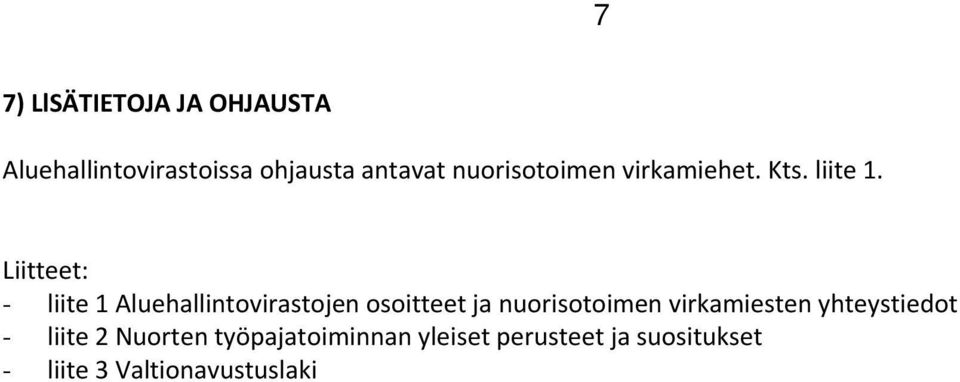 Liitteet: - liite 1 Aluehallintovirastojen osoitteet ja nuorisotoimen