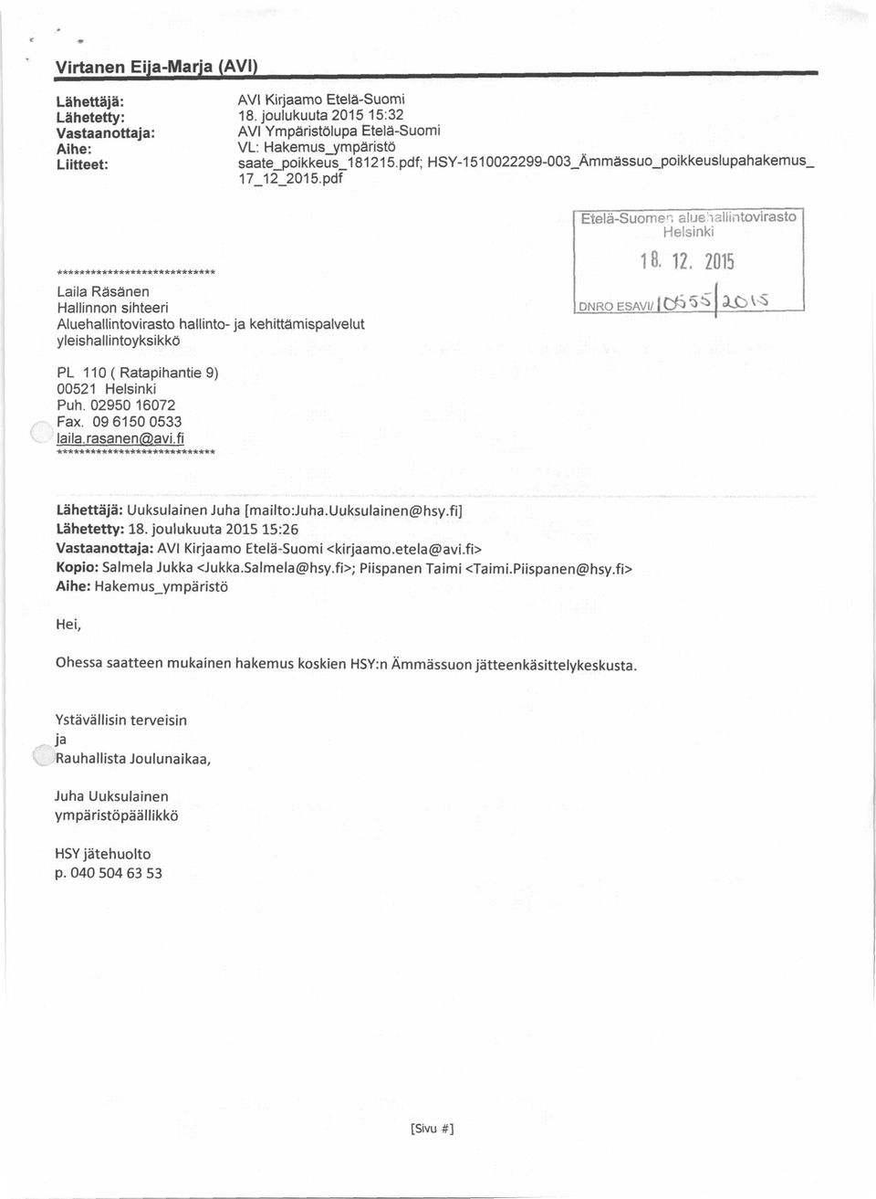 2015 Laila Räsänen Hallinnon sihteeri Aluehallintovirasto hallinto- ja kehittämispalvelut yleishallintoyksikkö DNRO ESAVI I Ø I PL 110 ( Ratapihantie 9) 00521 Helsinki Puh. 02950 16072 Fax.