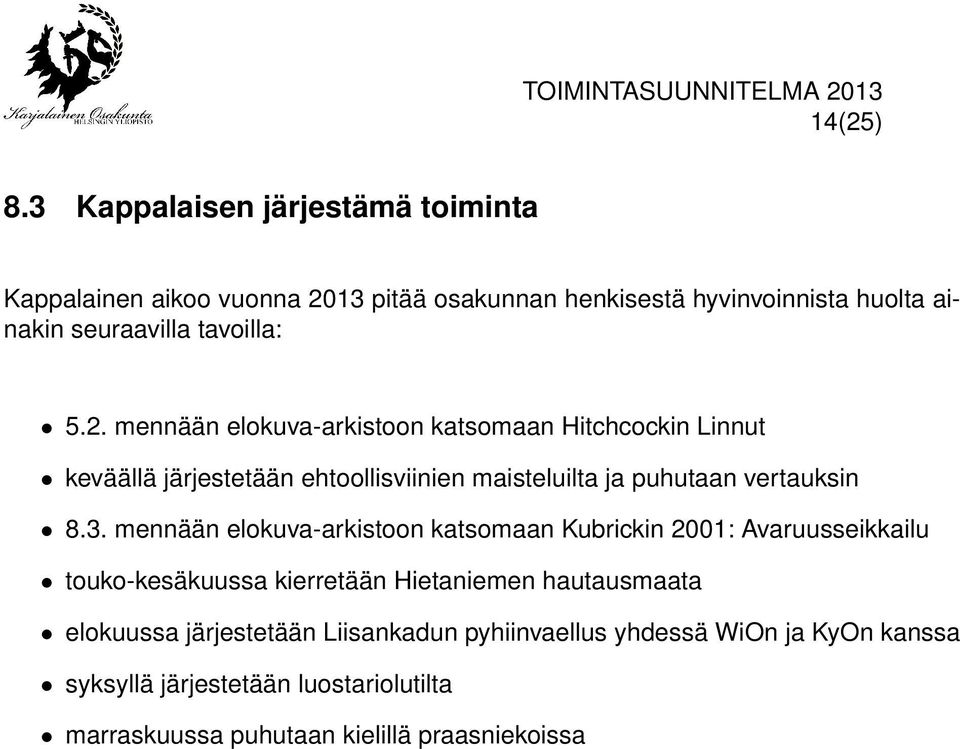 5.2. mennään elokuva-arkistoon katsomaan Hitchcockin Linnut keväällä järjestetään ehtoollisviinien maisteluilta ja puhutaan vertauksin 8.3.