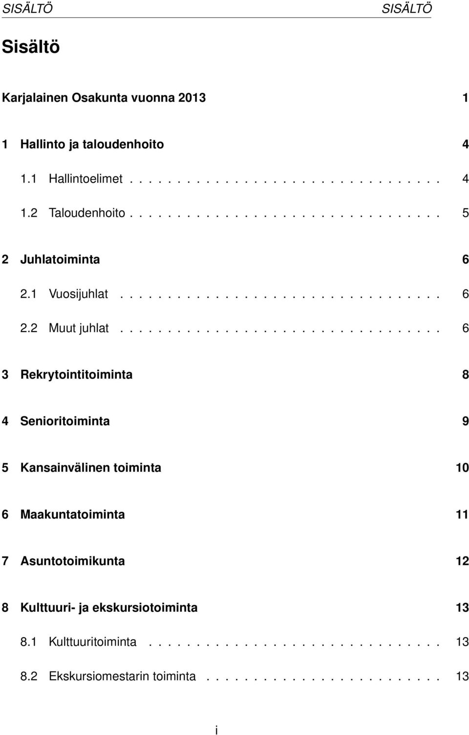 ................................. 6 3 Rekrytointitoiminta 8 4 Senioritoiminta 9 5 Kansainvälinen toiminta 10 6 Maakuntatoiminta 11 7