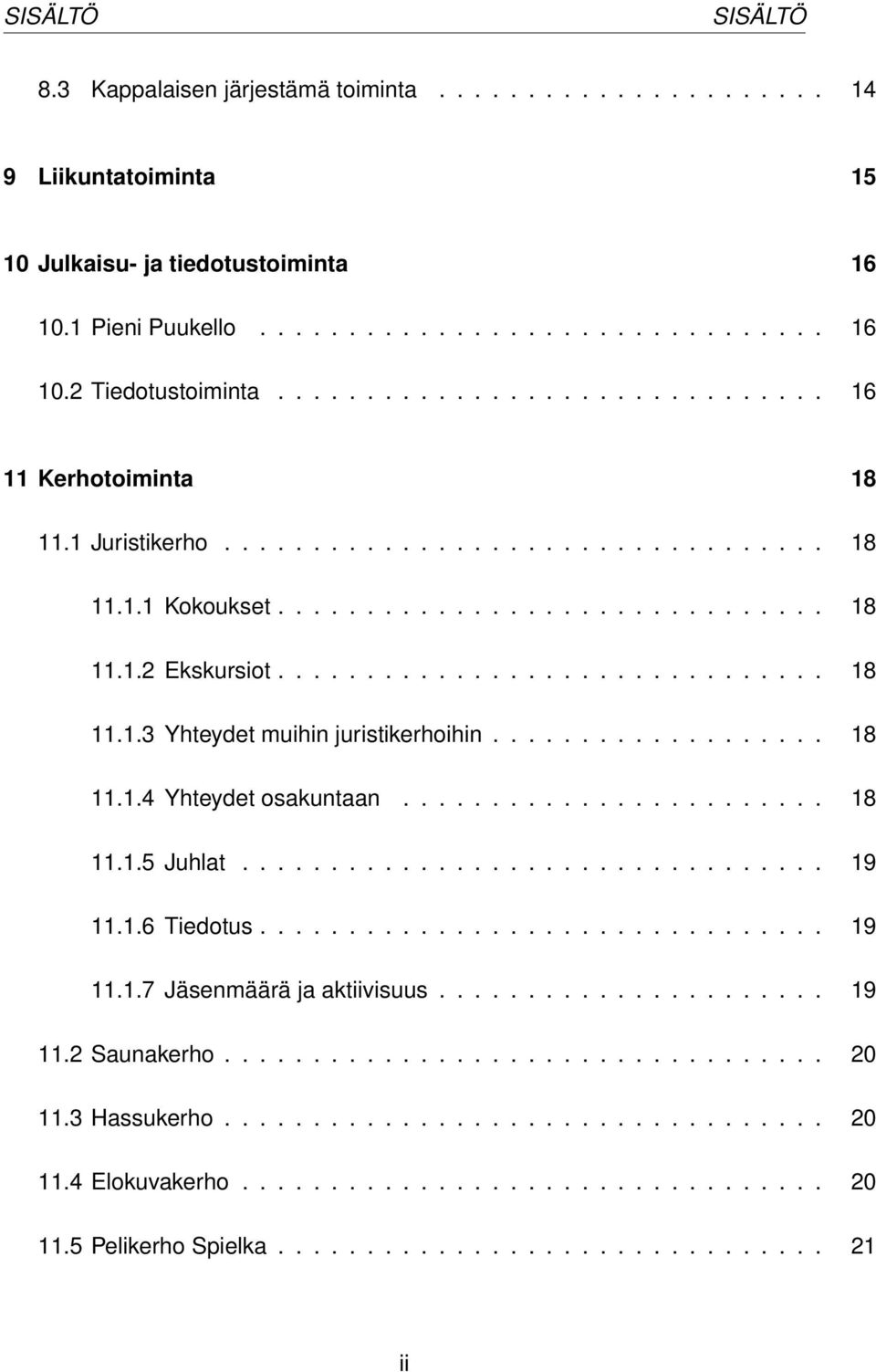 .................. 18 11.1.4 Yhteydet osakuntaan........................ 18 11.1.5 Juhlat................................. 19 11.1.6 Tiedotus................................ 19 11.1.7 Jäsenmäärä ja aktiivisuus.