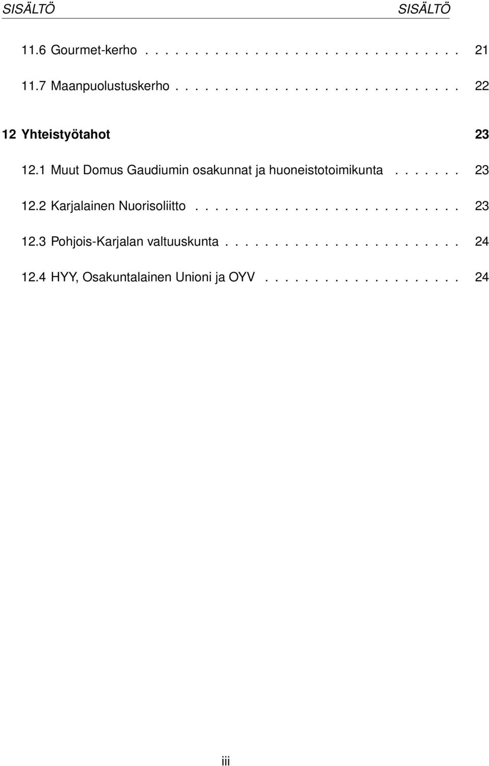 1 Muut Domus Gaudiumin osakunnat ja huoneistotoimikunta....... 23 12.2 Karjalainen Nuorisoliitto.