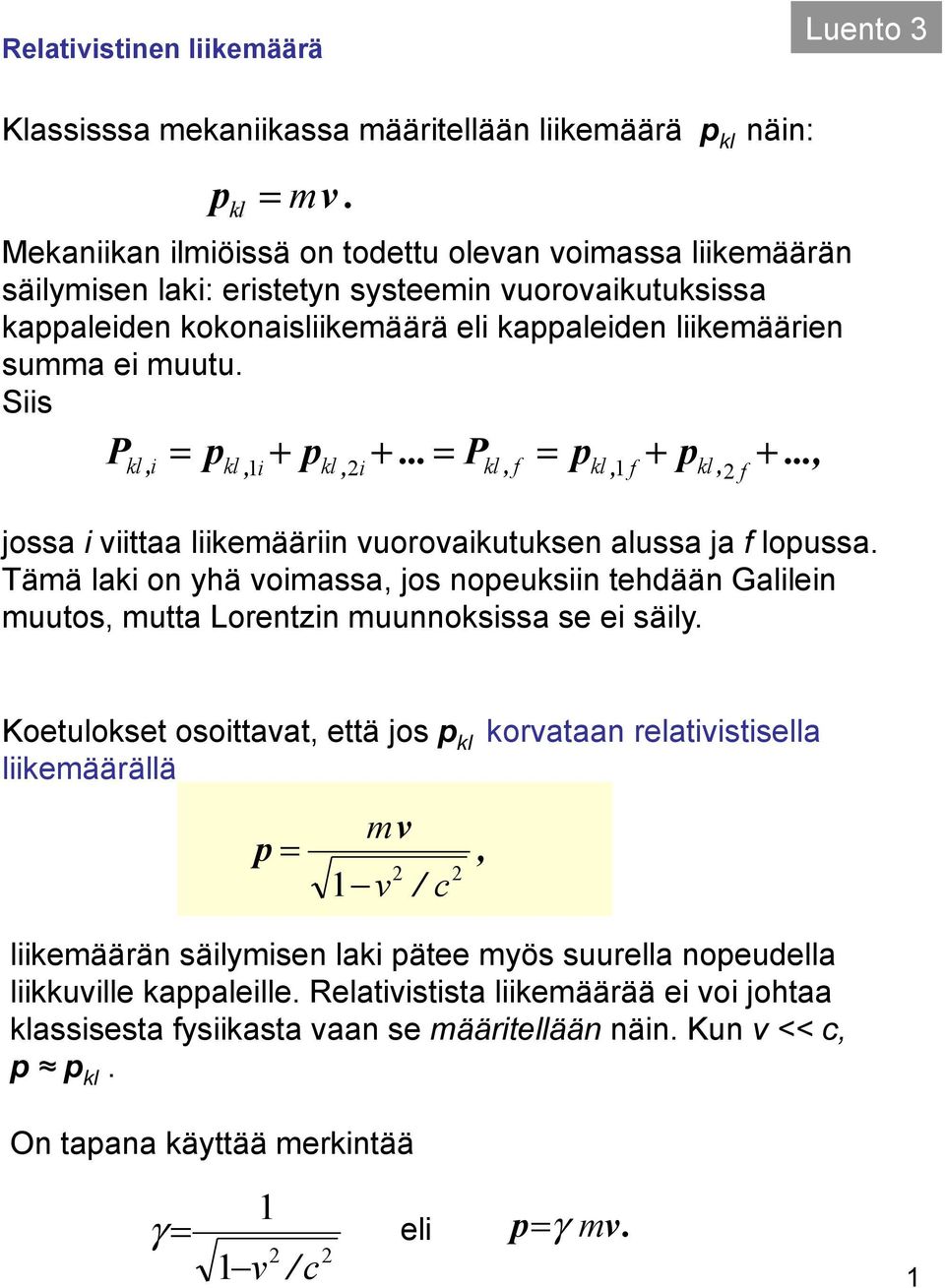 Siis P i pkl + pkl +... = Pkl, f = pkl + pkl, kl, = +, i, i, f f jossa i viittaa liikemääriin vuorovaikutuksen alussa ja f lopussa.