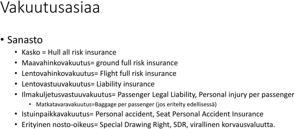 Personal injury per passenger Matkatavaravakuutus=Baggage per passenger (jos eritelty edellisessä) Istuinpaikkavakuutus=