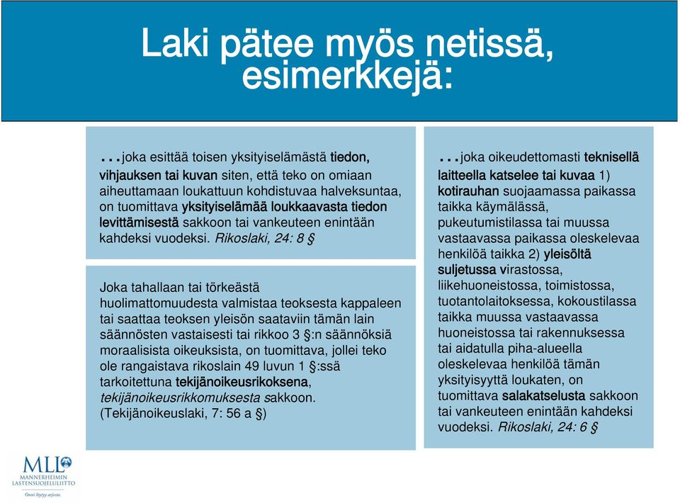 Rikoslaki, 24: 8 Joka tahallaan tai törkeästä huolimattomuudesta valmistaa teoksesta kappaleen tai saattaa teoksen yleisön saataviin tämän lain säännösten vastaisesti tai rikkoo 3 :n säännöksiä