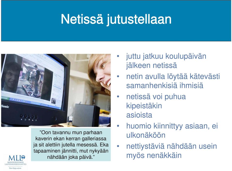 juttu jatkuu koulupäivän jälkeen netissä netin avulla löytää kätevästi samanhenkisiä ihmisiä