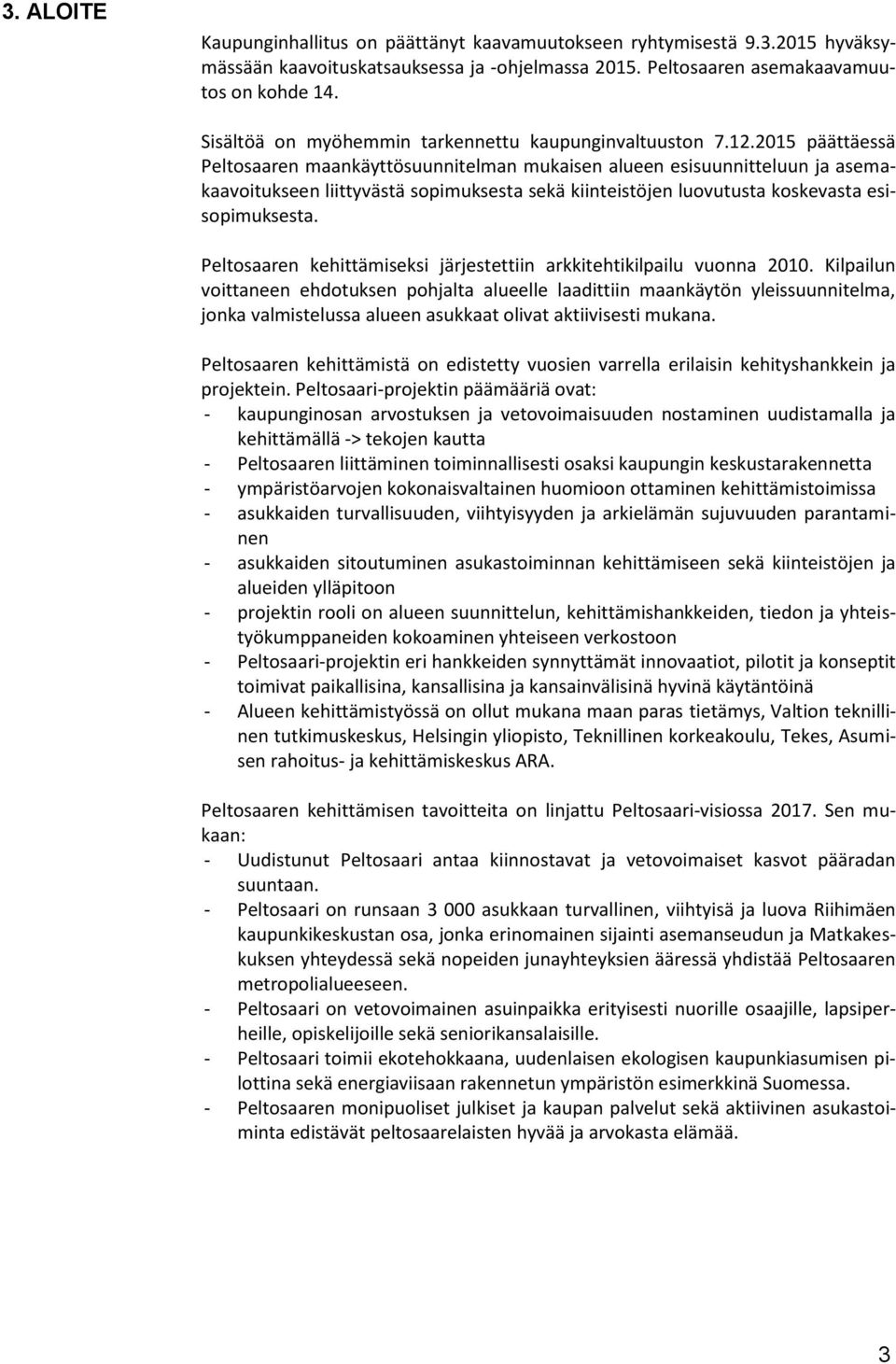 2015 päättäessä Peltosaaren maankäyttösuunnitelman mukaisen alueen esisuunnitteluun ja asemakaavoitukseen liittyvästä sopimuksesta sekä kiinteistöjen luovutusta koskevasta esisopimuksesta.
