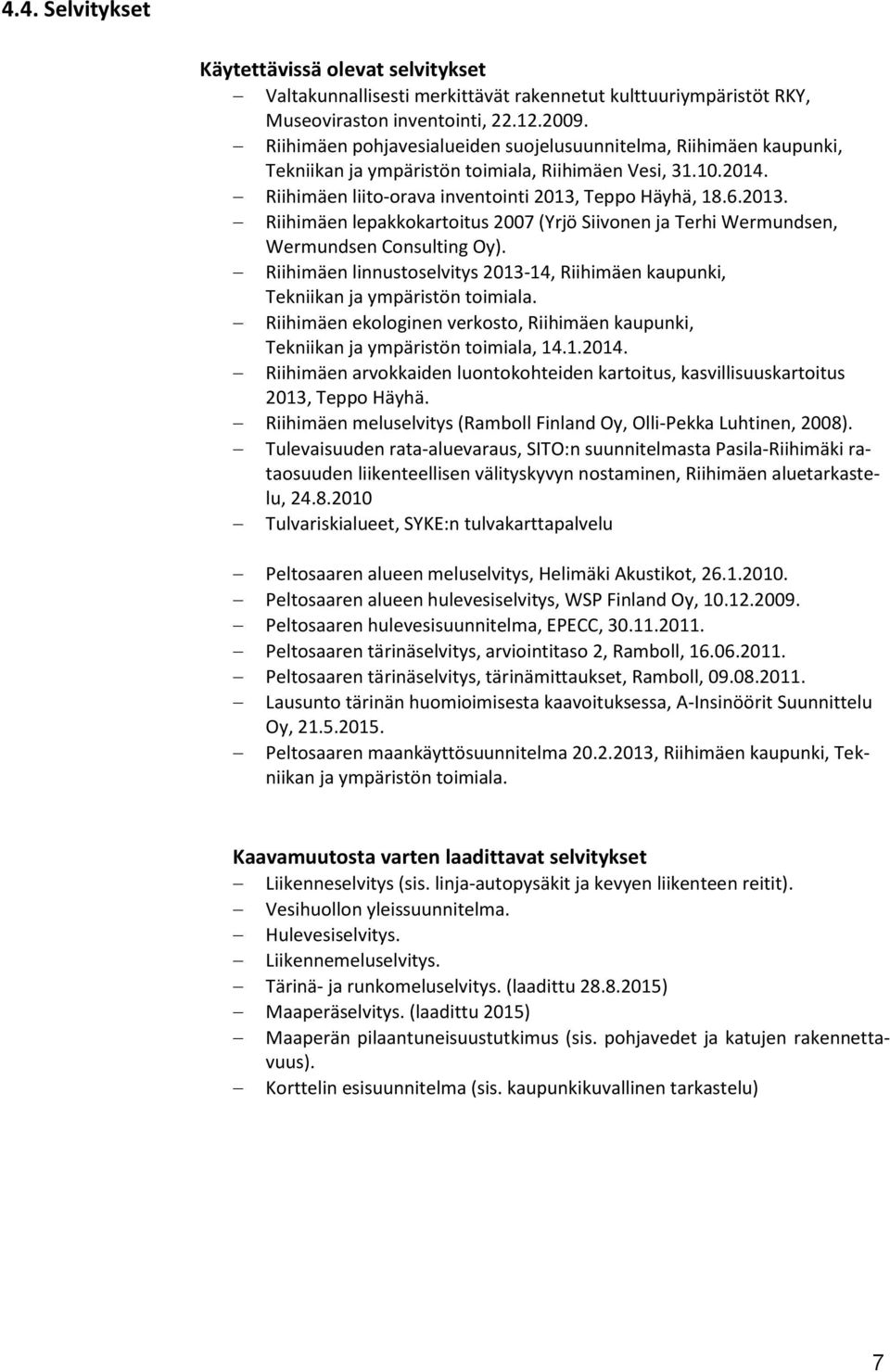 Teppo Häyhä, 18.6.2013. Riihimäen lepakkokartoitus 2007 (Yrjö Siivonen ja Terhi Wermundsen, Wermundsen Consulting Oy).