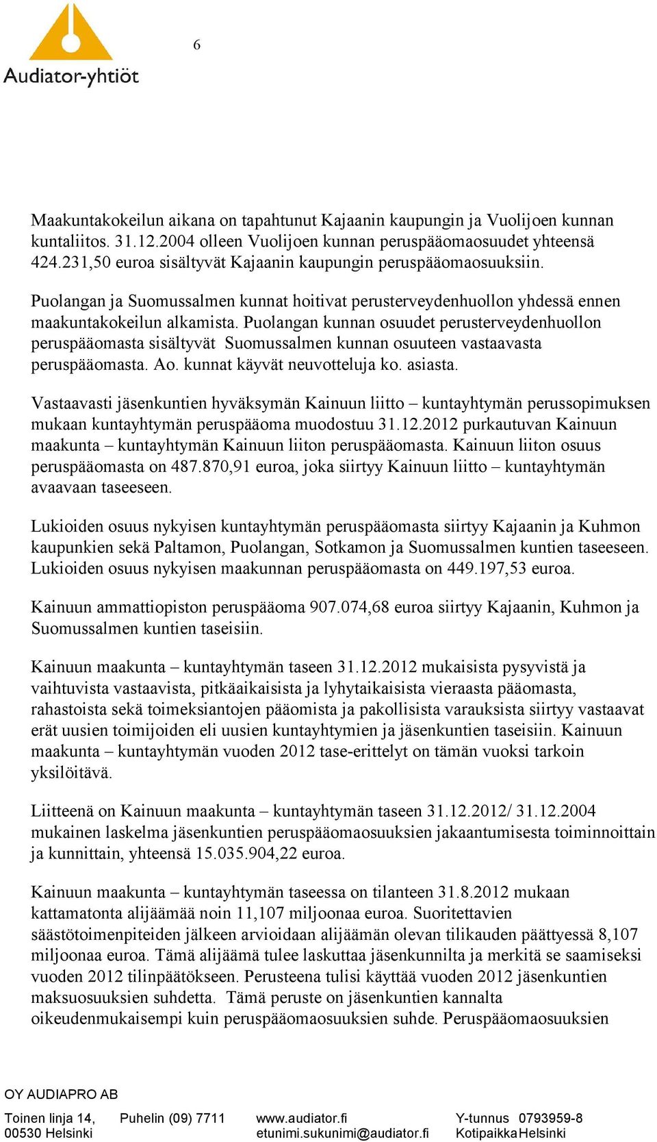 Puolangan kunnan osuudet perusterveydenhuollon peruspääomasta sisältyvät Suomussalmen kunnan osuuteen vastaavasta peruspääomasta. Ao. kunnat käyvät neuvotteluja ko. asiasta.