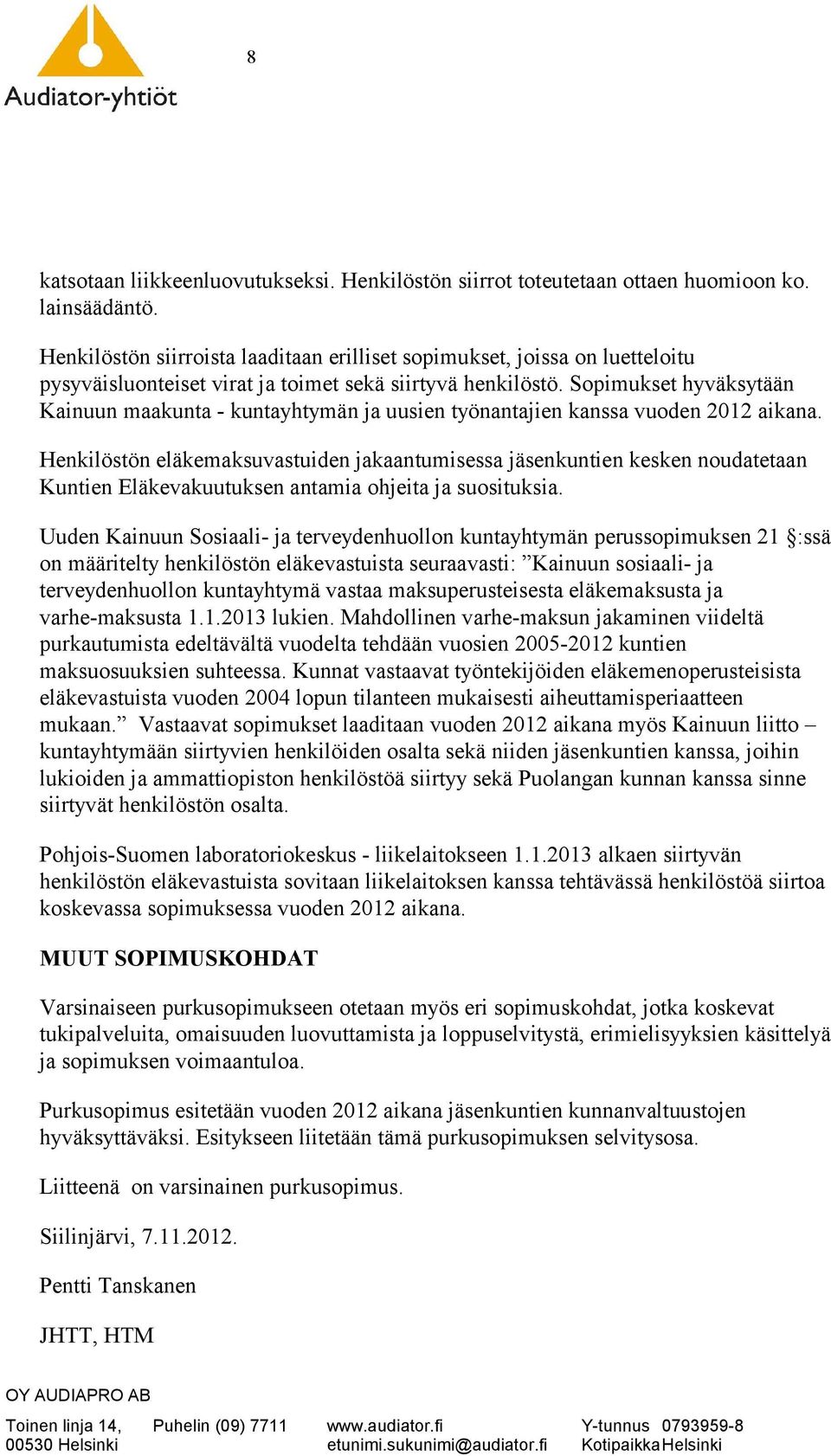 Sopimukset hyväksytään Kainuun maakunta - kuntayhtymän ja uusien työnantajien kanssa vuoden 2012 aikana.