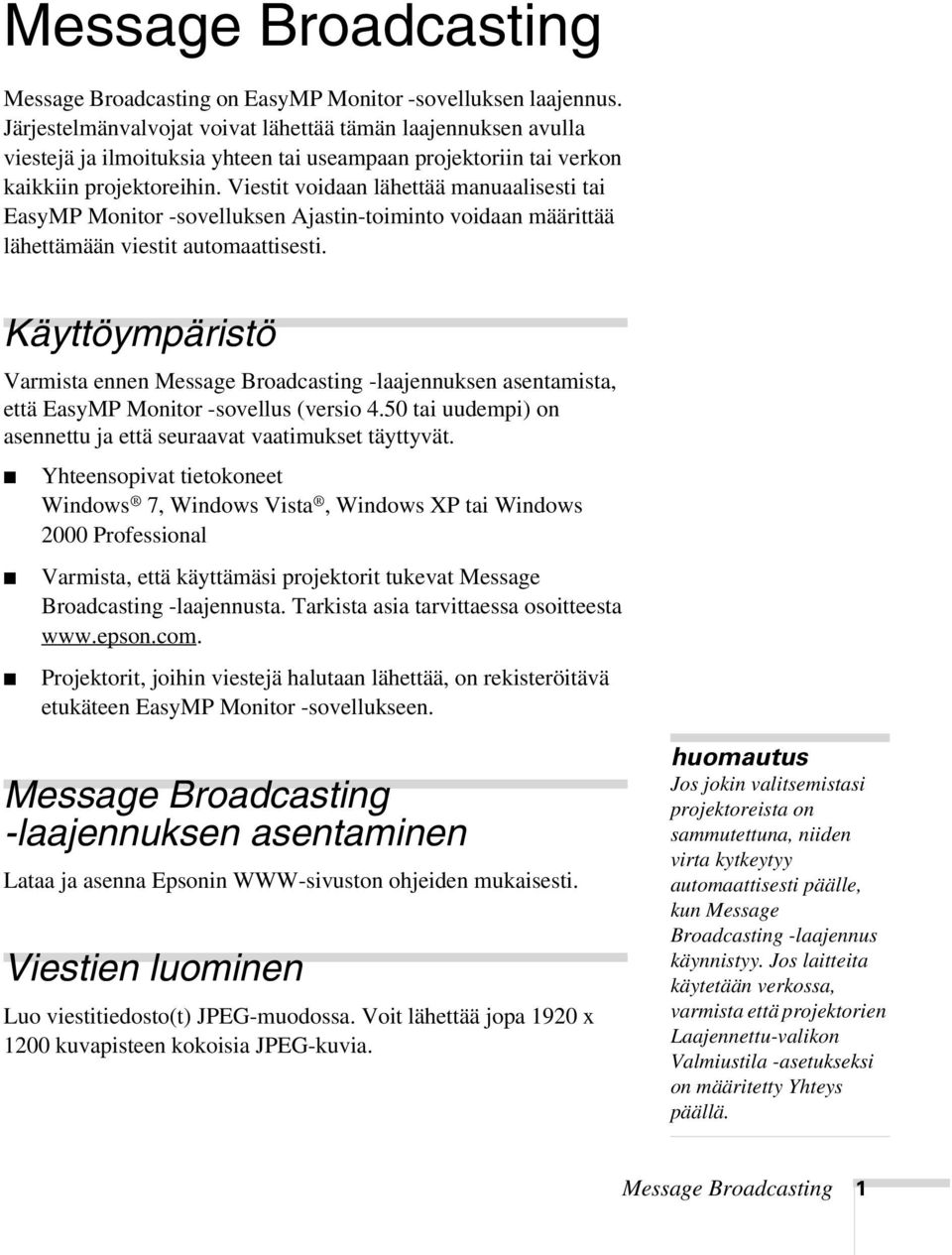 Viestit voidaan lähettää manuaalisesti tai EasyMP Monitor -sovelluksen Ajastin-toiminto voidaan määrittää lähettämään viestit automaattisesti.