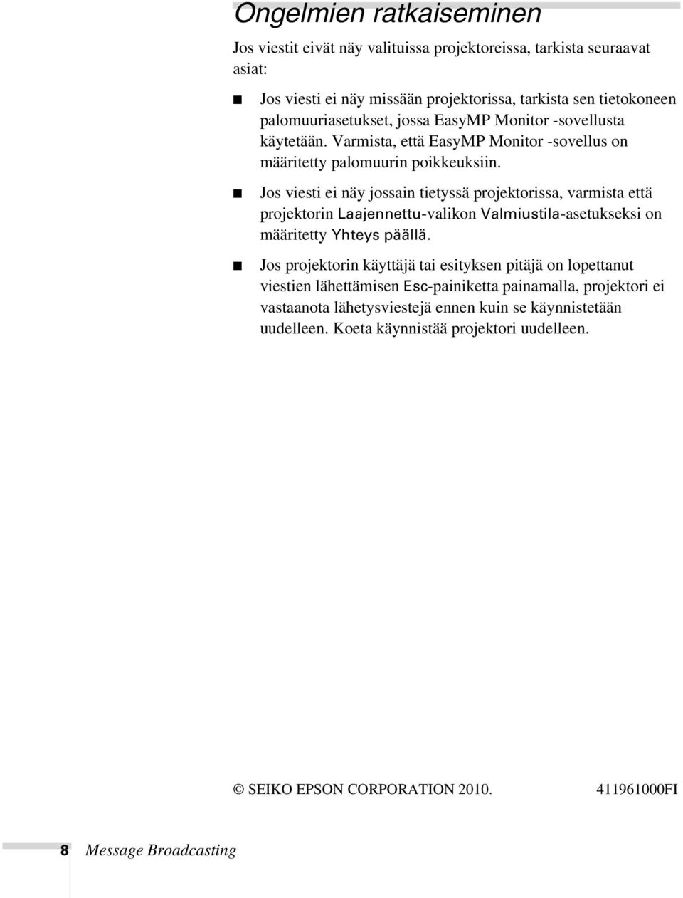 Jos viesti ei näy jossain tietyssä projektorissa, varmista että projektorin Laajennettu-valikon Valmiustila-asetukseksi on määritetty Yhteys päällä.