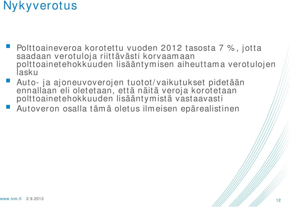 ajoneuvoverojen tuotot/vaikutukset pidetään ennallaan eli oletetaan, että näitä veroja
