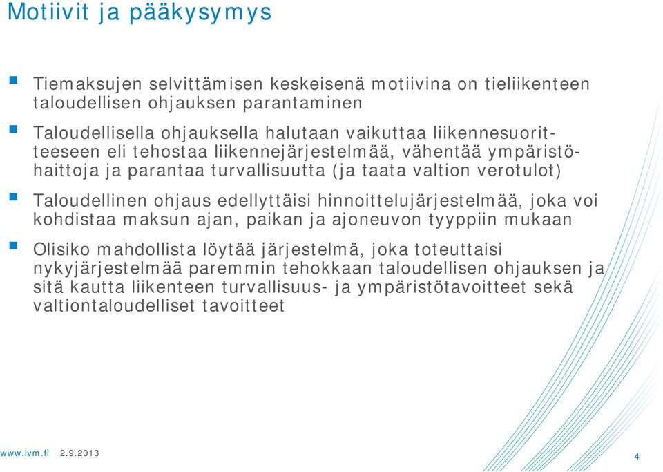 ohjaus edellyttäisi hinnoittelujärjestelmää, joka voi kohdistaa maksun ajan, paikan ja ajoneuvon tyyppiin mukaan Olisiko mahdollista löytää järjestelmä, joka
