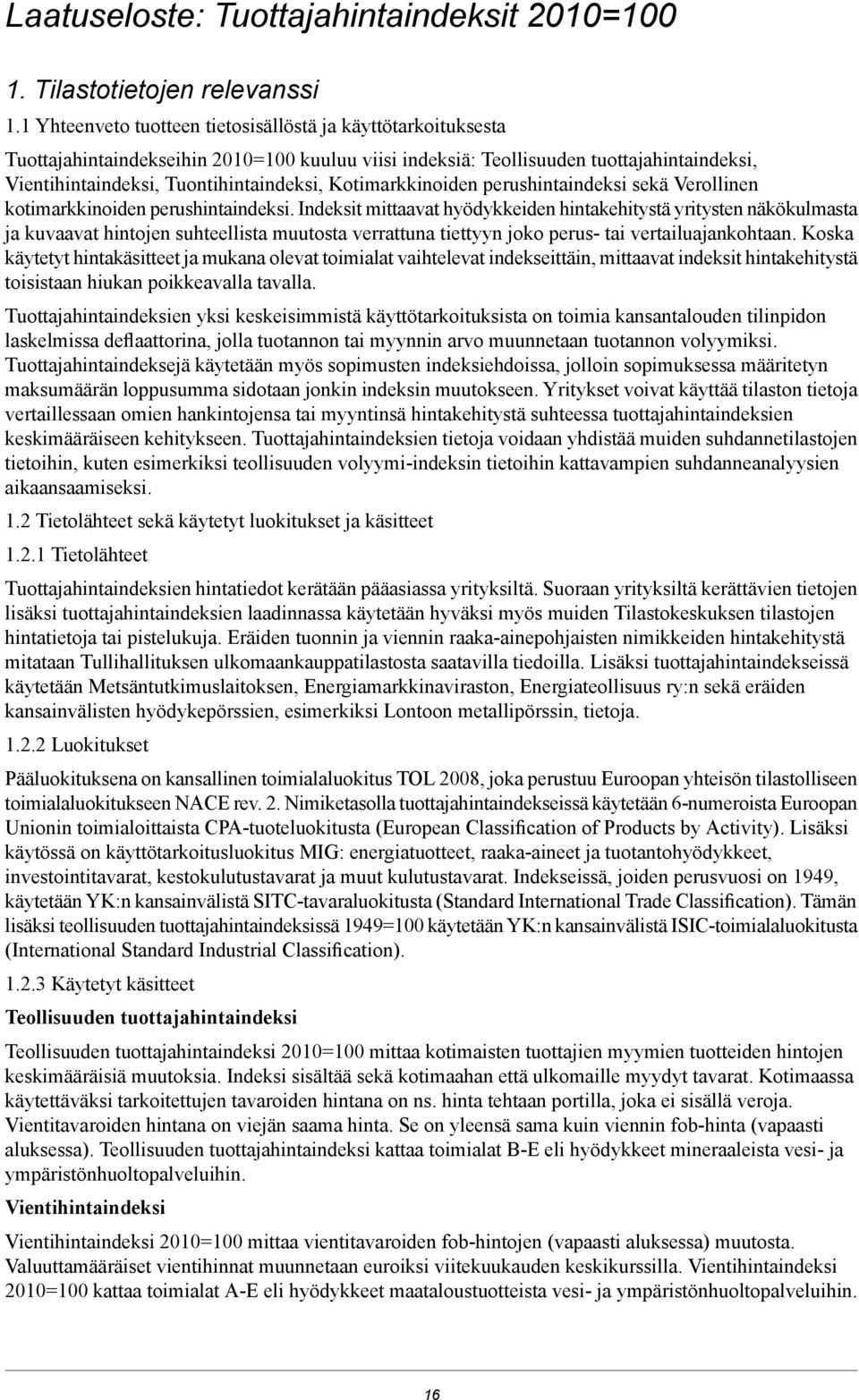 Kotimarkkinoiden perushintaindeksi sekä Verollinen kotimarkkinoiden perushintaindeksi.