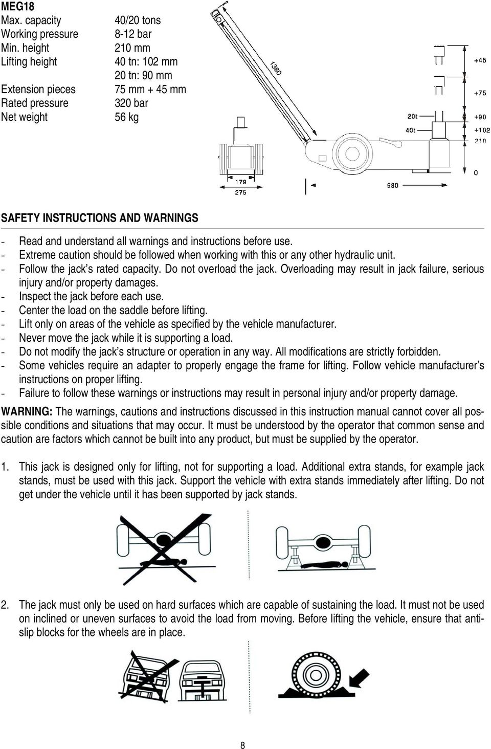 understand all warnings and instructions before use. - Extreme caution should be followed when working with this or any other hydraulic unit. - Follow the jack s rated capacity.