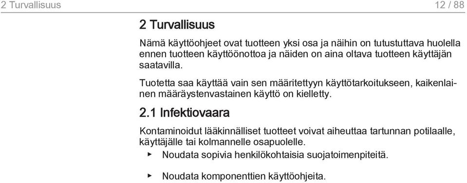 Tuotetta saa käyttää vain sen määritettyyn käyttötarkoitukseen, kaikenlainen määräystenvastainen käyttö on kielletty. 2.