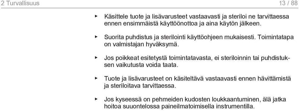 Jos poikkeat esitetystä toimintatavasta, ei steriloinnin tai puhdistuksen vaikutusta voida taata.