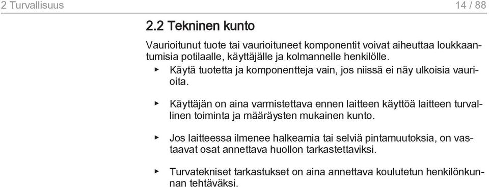 henkilölle. Käytä tuotetta ja komponentteja vain, jos niissä ei näy ulkoisia vaurioita.