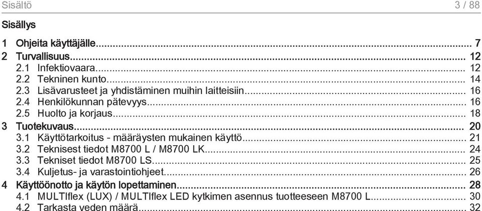 1 Käyttötarkoitus - määräysten mukainen käyttö... 21 3.2 Teknisest tiedot M8700 L / M8700 LK... 24 3.3 Tekniset tiedot M8700 LS... 25 3.