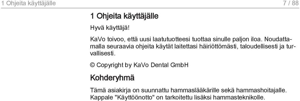 Noudattamalla seuraavia ohjeita käytät laitettasi häiriöttömästi, taloudellisesti ja turvallisesti.