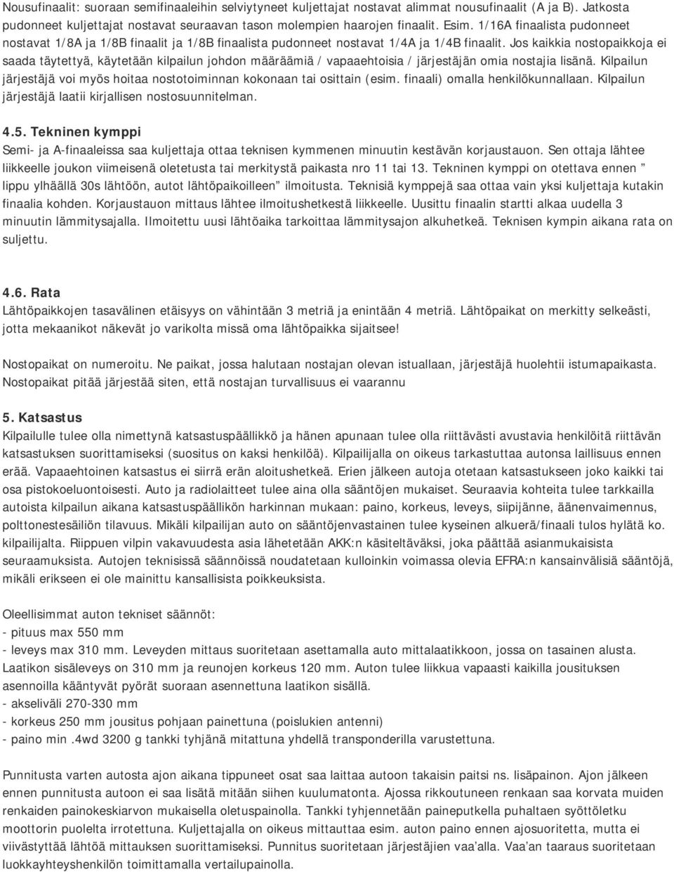 Jos kaikkia nostopaikkoja ei saada täytettyä, käytetään kilpailun johdon määräämiä / vapaaehtoisia / järjestäjän omia nostajia lisänä.