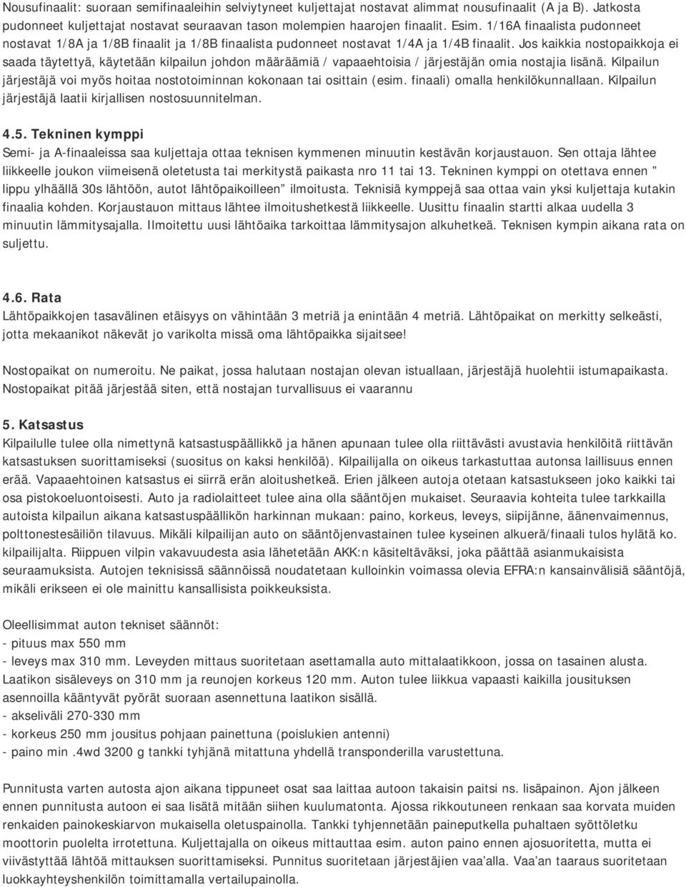 Jos kaikkia nostopaikkoja ei saada täytettyä, käytetään kilpailun johdon määräämiä / vapaaehtoisia / järjestäjän omia nostajia lisänä.