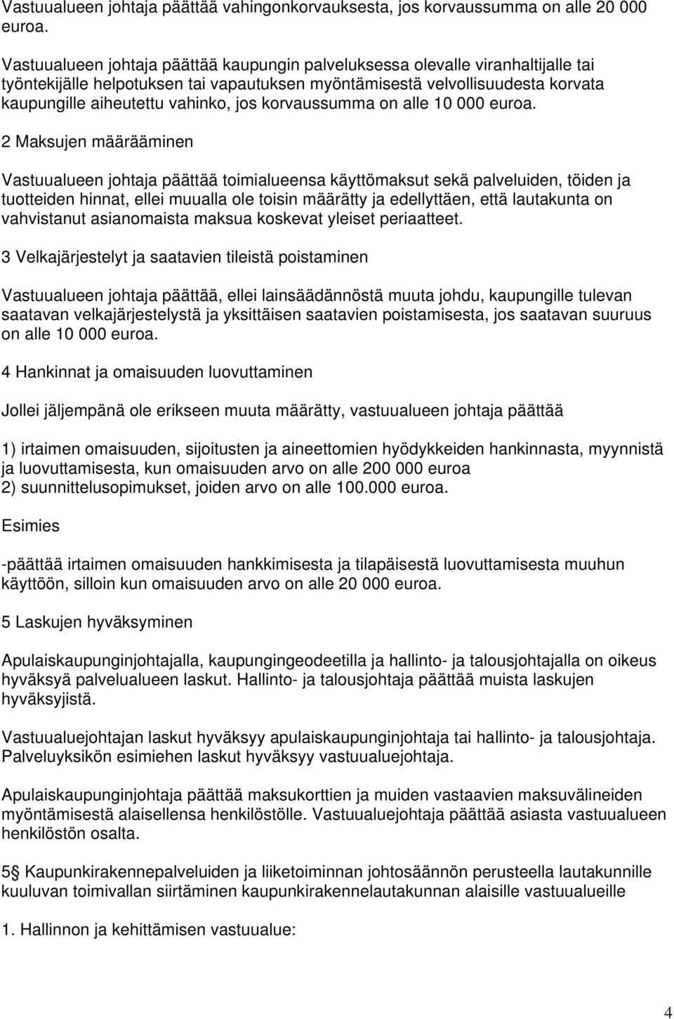 korvaussumma on alle 10 000 euroa.