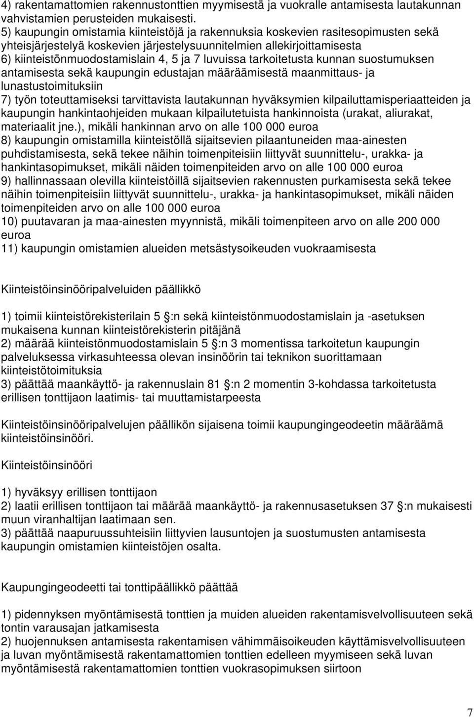 luvuissa tarkoitetusta kunnan suostumuksen antamisesta sekä kaupungin edustajan määräämisestä maanmittaus- ja lunastustoimituksiin 7) työn toteuttamiseksi tarvittavista lautakunnan hyväksymien