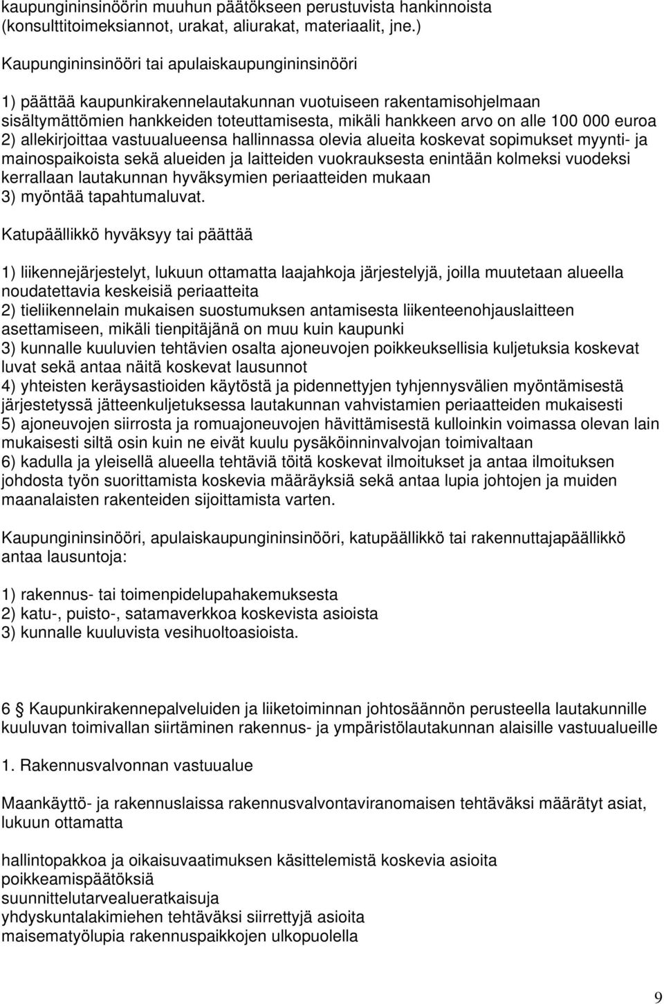 000 euroa 2) allekirjoittaa vastuualueensa hallinnassa olevia alueita koskevat sopimukset myynti- ja mainospaikoista sekä alueiden ja laitteiden vuokrauksesta enintään kolmeksi vuodeksi kerrallaan