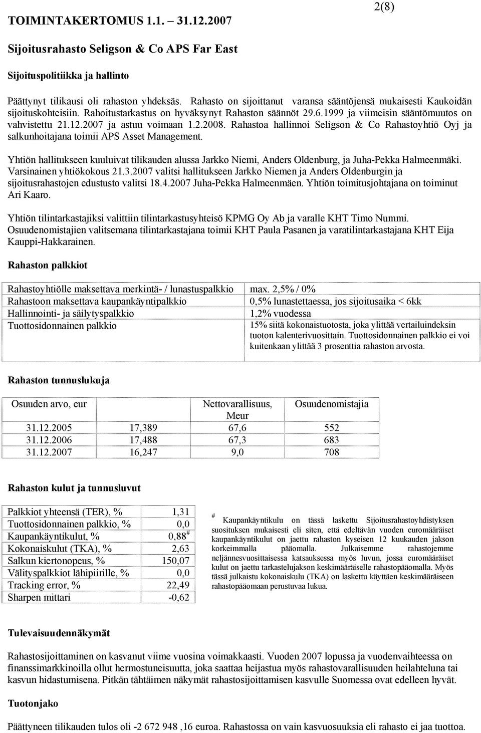 2007 ja astuu voimaan 1.2.2008. Rahastoa hallinnoi Seligson & Co Rahastoyhtiö Oyj ja salkunhoitajana toimii APS Asset Management.