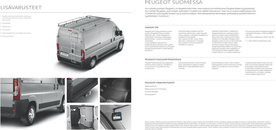 Kun valitset Peugeotin, saat rahojesi vastineeksi muutakin kuin pelkän kulkuneuvon. Saat muun muassa näkemyksen siitä, minkälainen auto täyttää toiveesi nyt ja tulevaisuudessa.