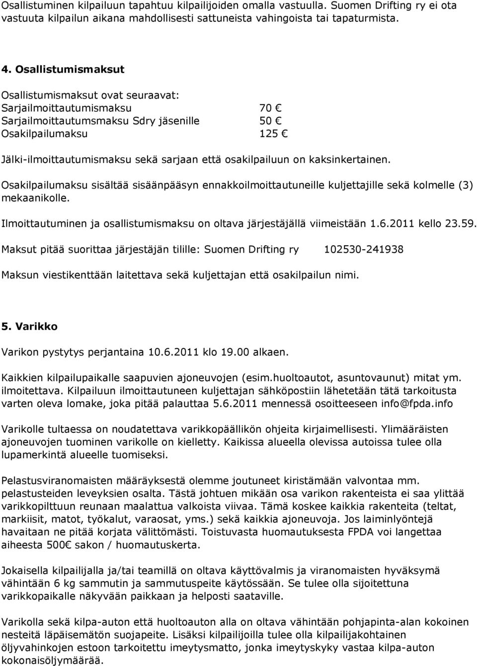 osakilpailuun on kaksinkertainen. Osakilpailumaksu sisältää sisäänpääsyn ennakkoilmoittautuneille kuljettajille sekä kolmelle (3) mekaanikolle.