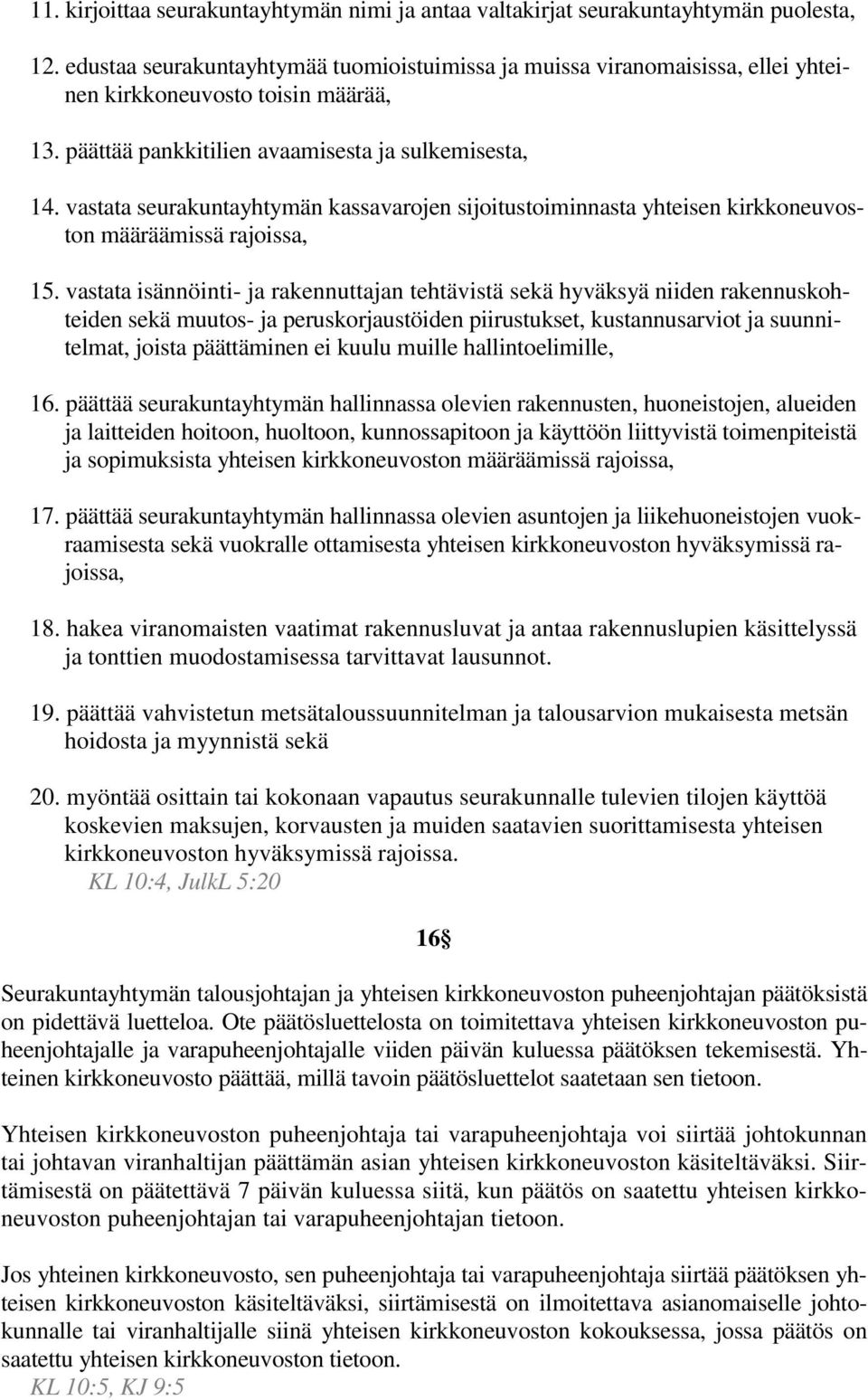 vastata seurakuntayhtymän kassavarojen sijoitustoiminnasta yhteisen kirkkoneuvoston määräämissä rajoissa, 15.