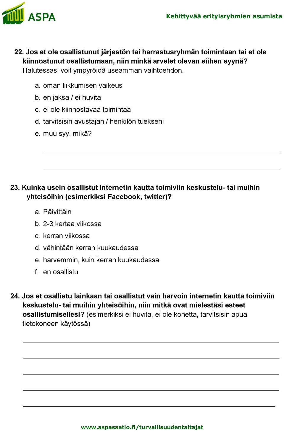 Kuinka usein osallistut Internetin kautta toimiviin keskustelu- tai muihin yhteisöihin (esimerkiksi Facebook, twitter)? a. Päivittäin b. 2-3 kertaa viikossa c. kerran viikossa d.